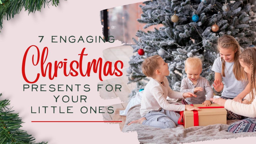 7 Engaging Presents for your Children this Christmas