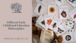 Different Early Childhood Education Philosophies – Which one is right for you?